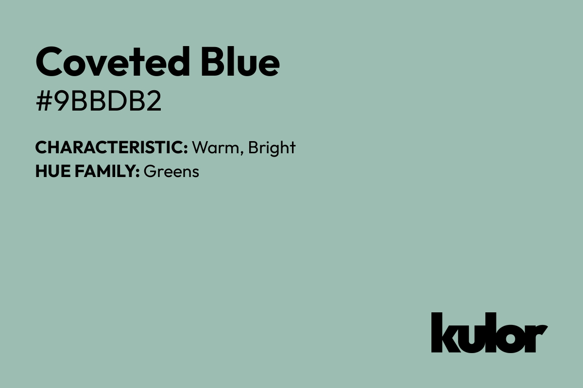 Coveted Blue is a color with a HTML hex code of #9bbdb2.