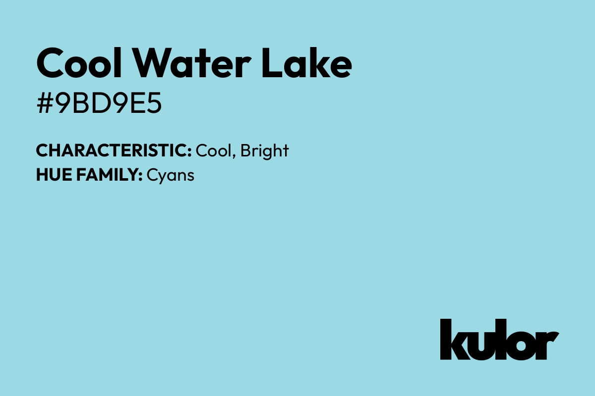 Cool Water Lake is a color with a HTML hex code of #9bd9e5.