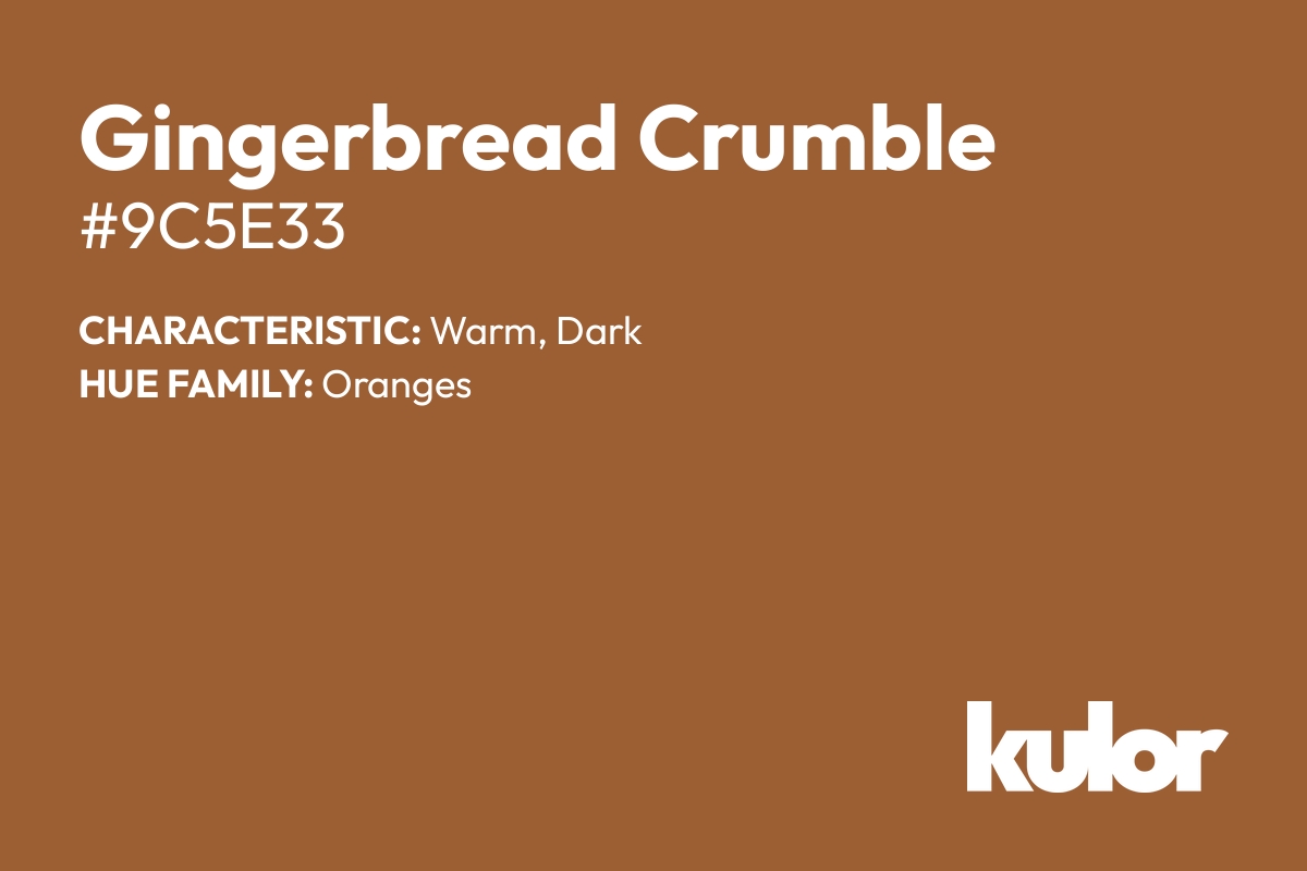 Gingerbread Crumble is a color with a HTML hex code of #9c5e33.