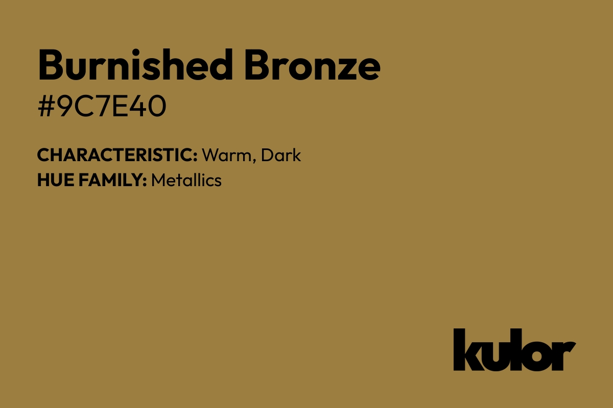 Burnished Bronze is a color with a HTML hex code of #9c7e40.