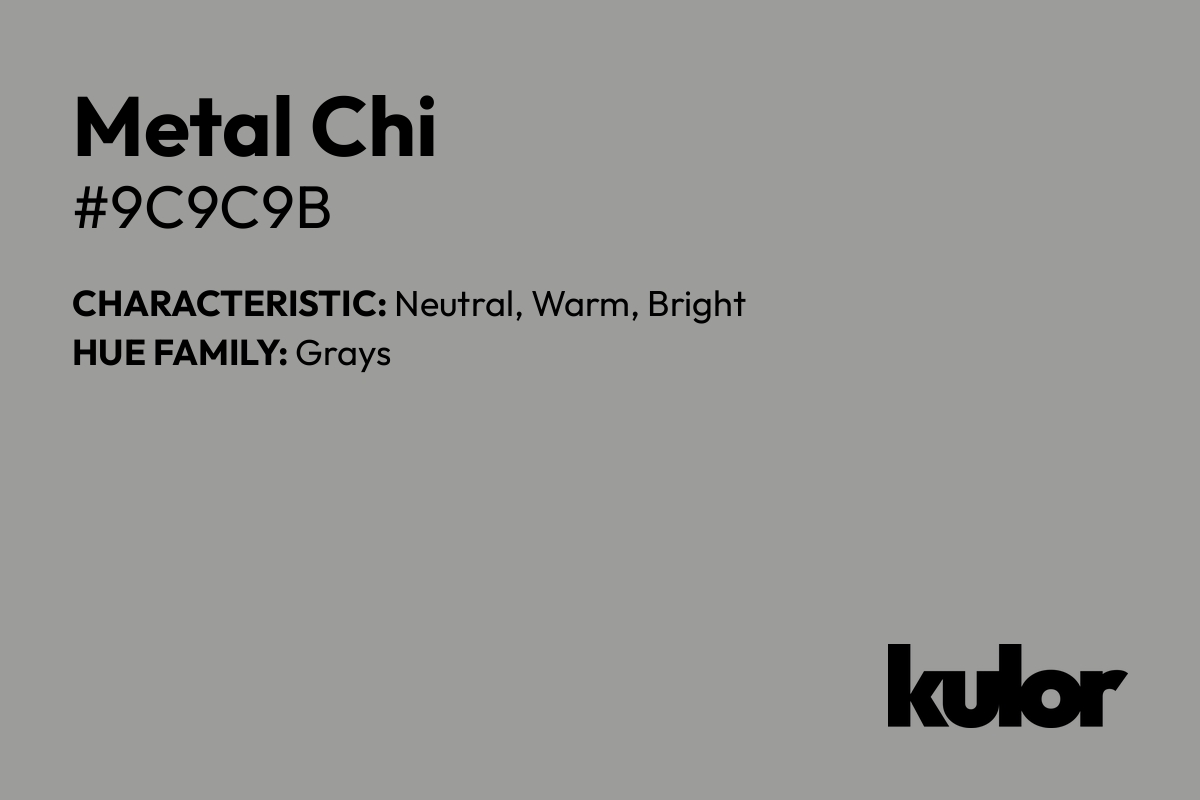 Metal Chi is a color with a HTML hex code of #9c9c9b.