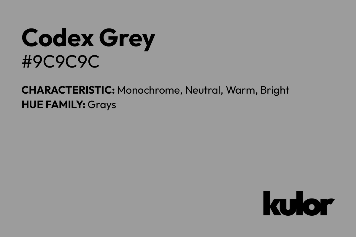 Codex Grey is a color with a HTML hex code of #9c9c9c.