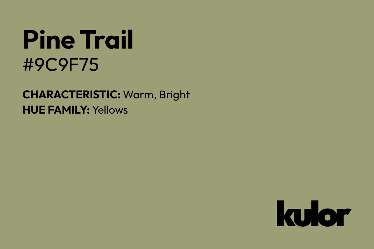 Pine Trail is a color with a HTML hex code of #9c9f75.