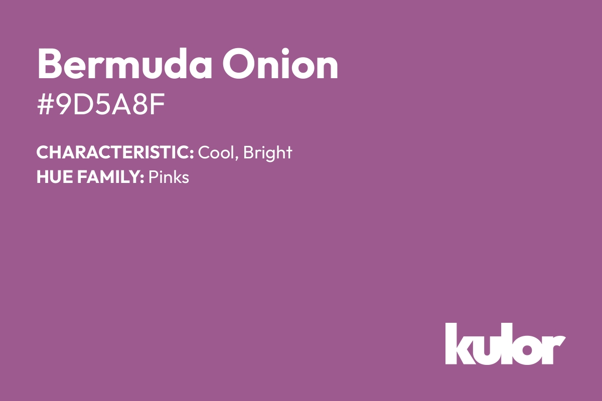 Bermuda Onion is a color with a HTML hex code of #9d5a8f.