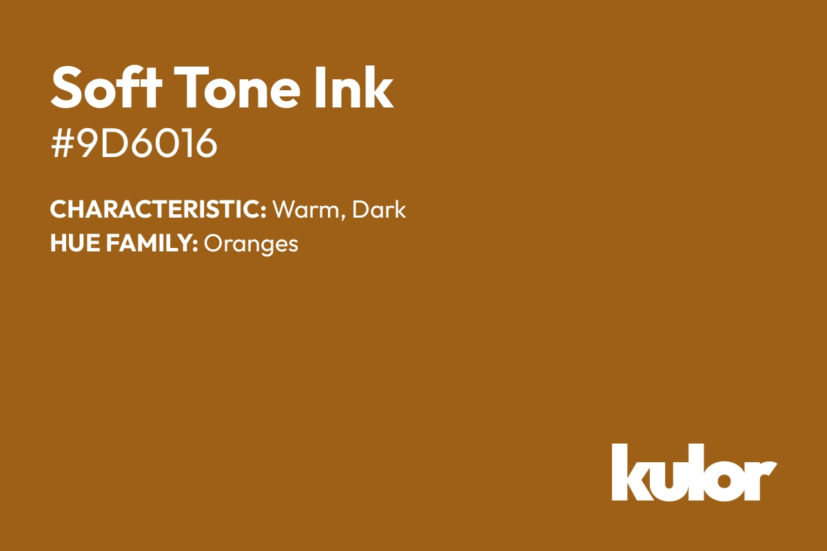 Soft Tone Ink is a color with a HTML hex code of #9d6016.