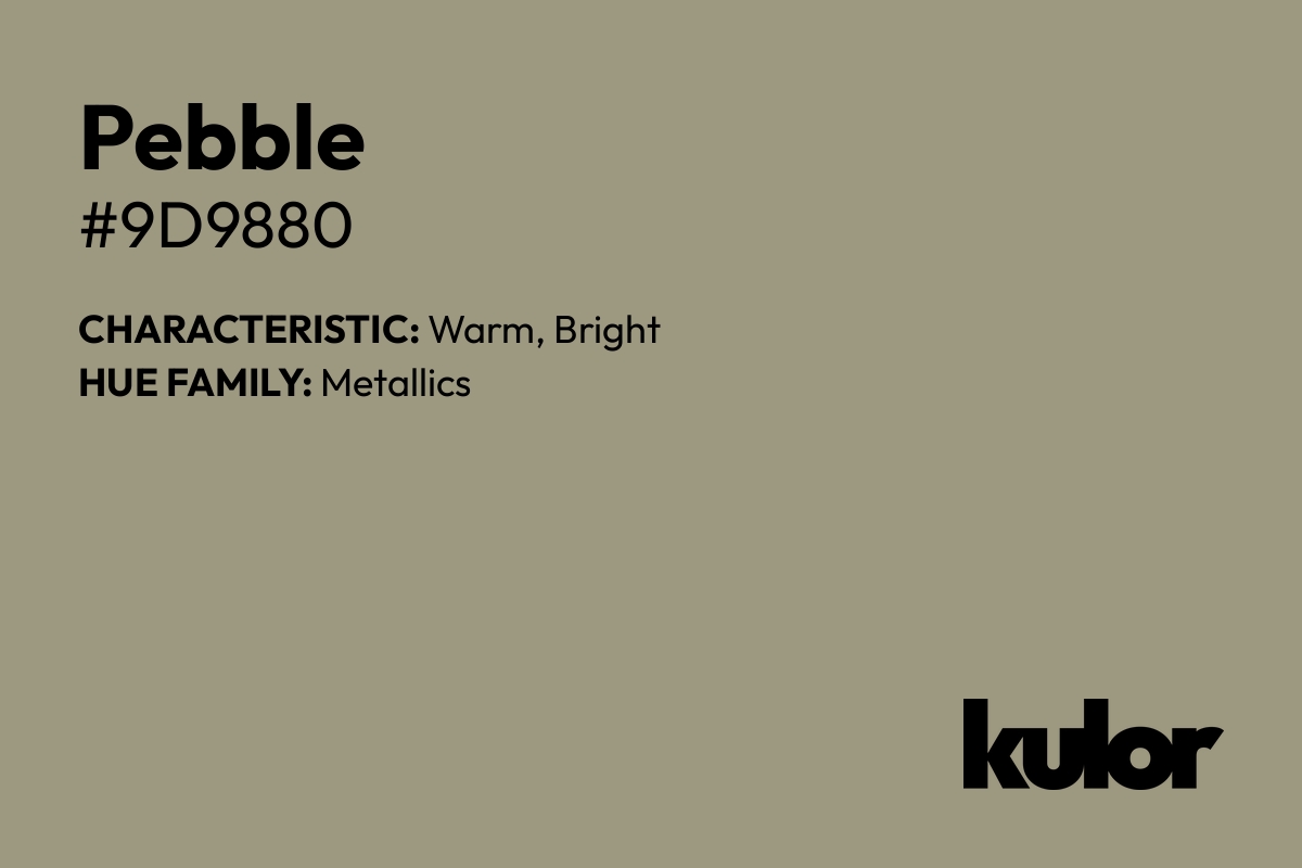 Pebble is a color with a HTML hex code of #9d9880.