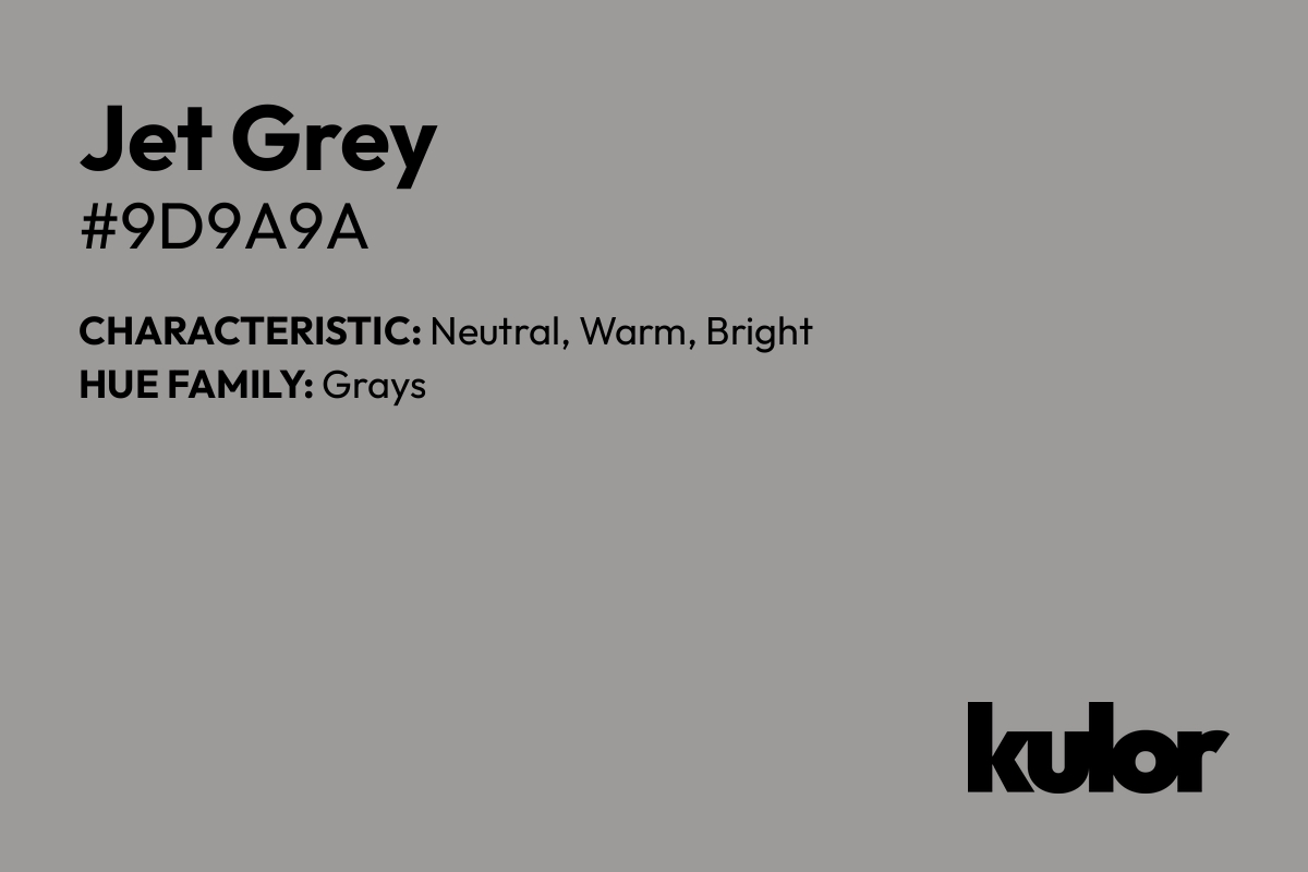 Jet Grey is a color with a HTML hex code of #9d9a9a.