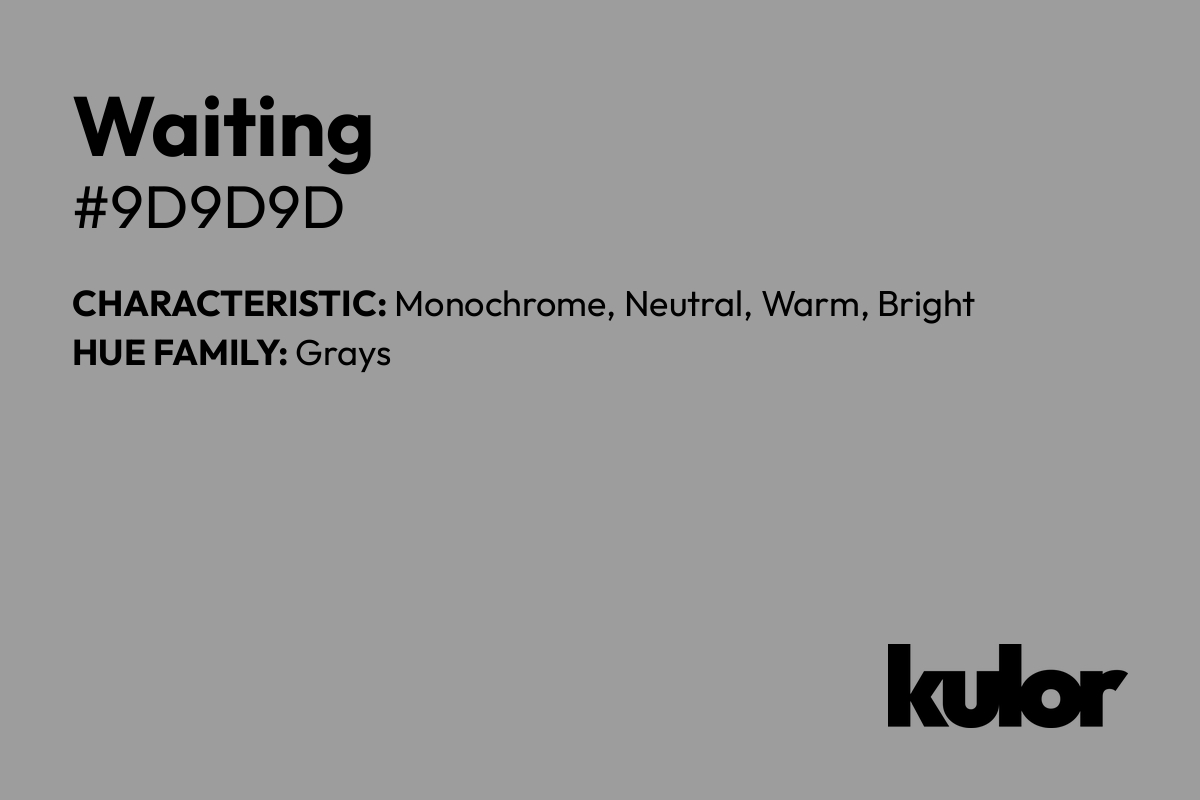 Waiting is a color with a HTML hex code of #9d9d9d.