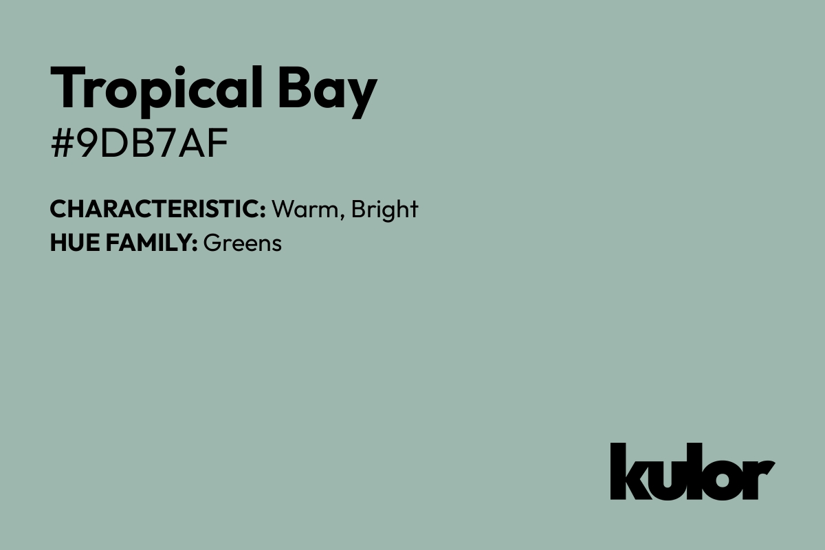 Tropical Bay is a color with a HTML hex code of #9db7af.