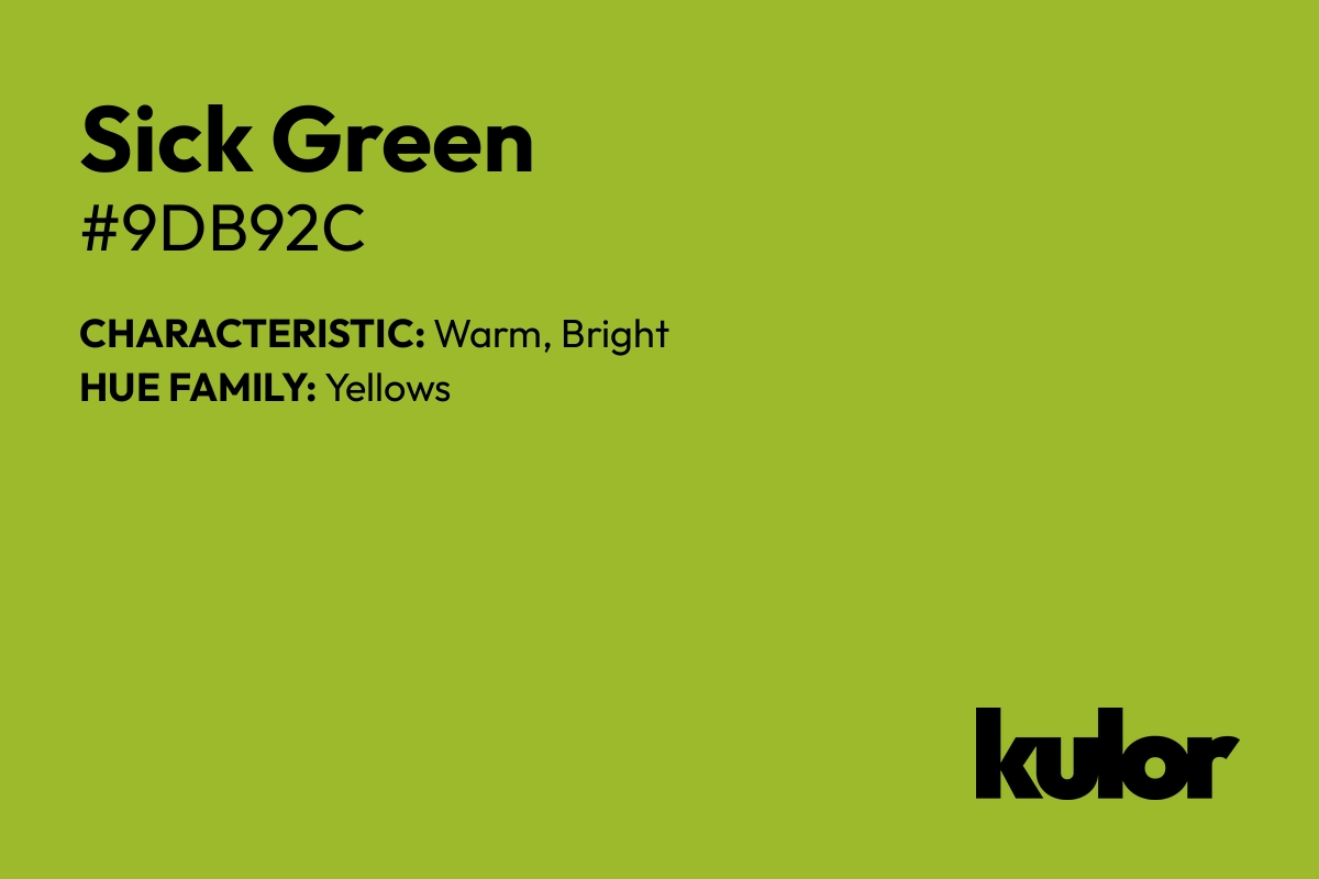 Sick Green is a color with a HTML hex code of #9db92c.