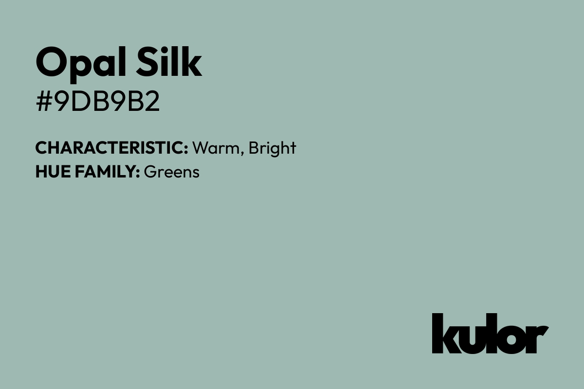 Opal Silk is a color with a HTML hex code of #9db9b2.