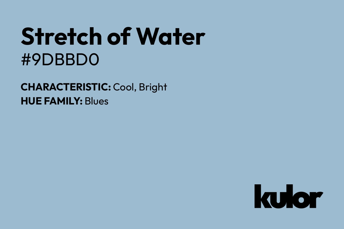 Stretch of Water is a color with a HTML hex code of #9dbbd0.