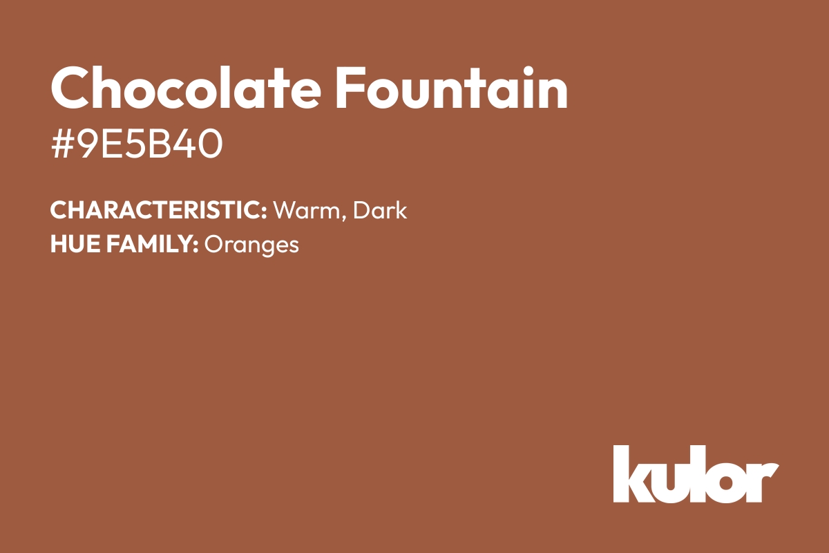 Chocolate Fountain is a color with a HTML hex code of #9e5b40.