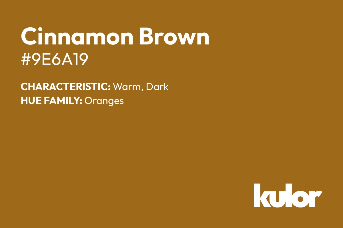 Cinnamon Brown is a color with a HTML hex code of #9e6a19.