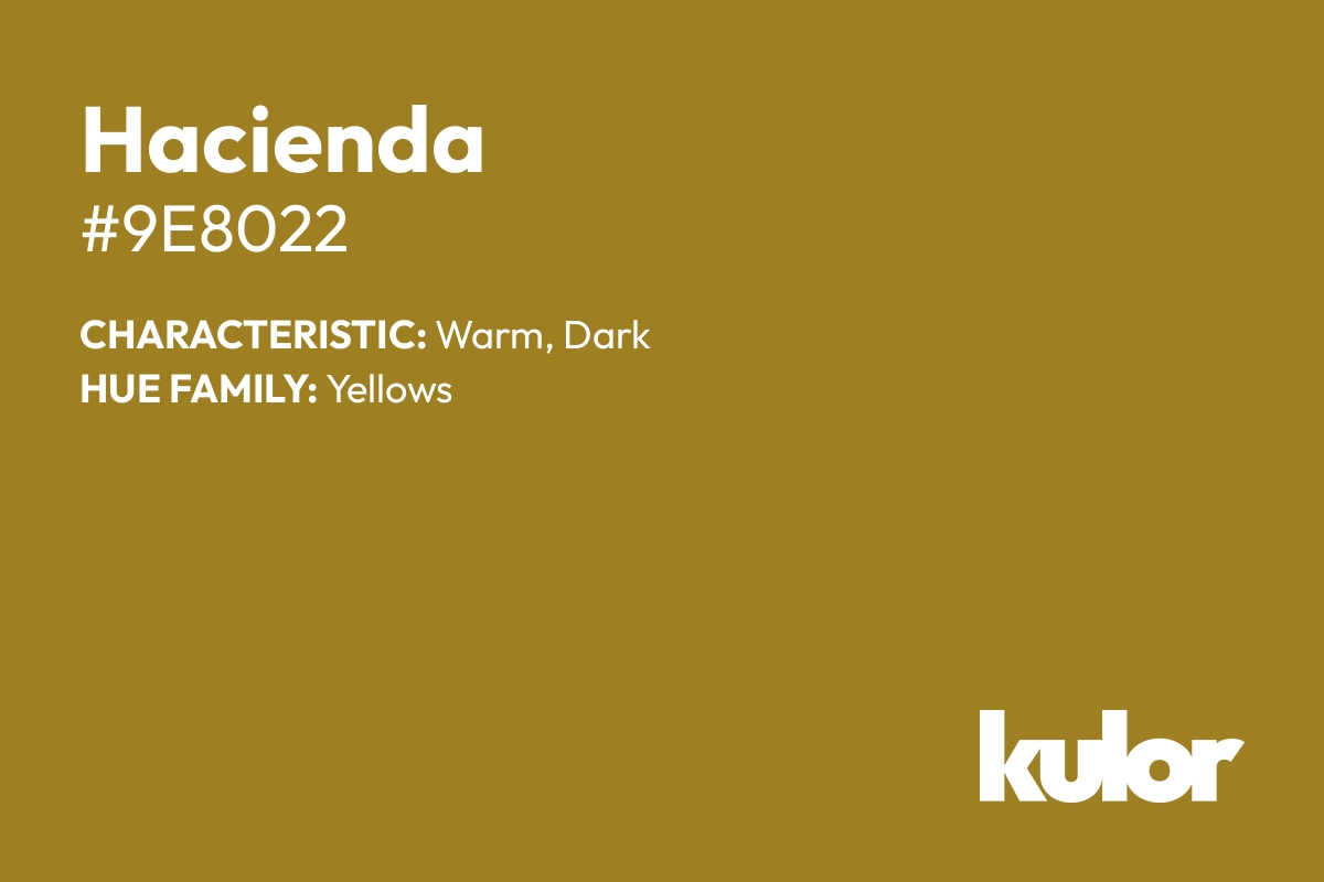 Hacienda is a color with a HTML hex code of #9e8022.