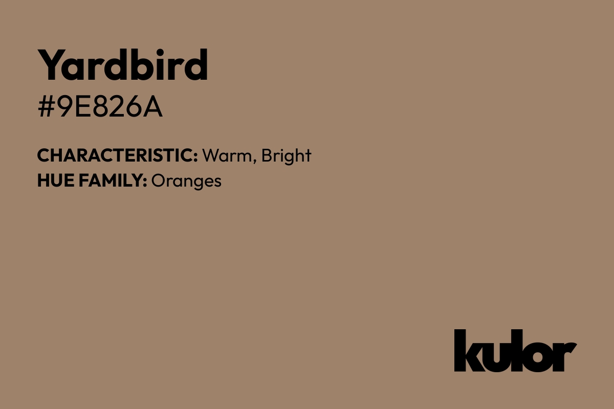 Yardbird is a color with a HTML hex code of #9e826a.