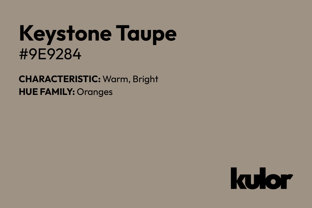 Keystone Taupe is a color with a HTML hex code of #9e9284.