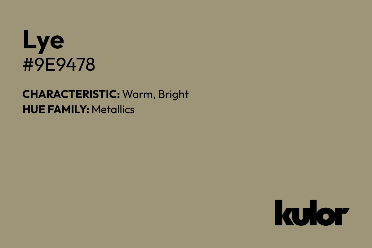 Lye is a color with a HTML hex code of #9e9478.