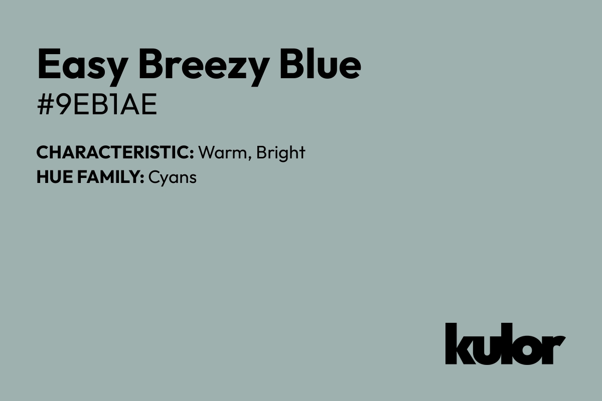 Easy Breezy Blue is a color with a HTML hex code of #9eb1ae.