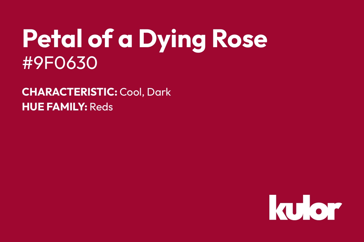 Petal of a Dying Rose is a color with a HTML hex code of #9f0630.