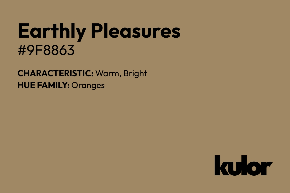 Earthly Pleasures is a color with a HTML hex code of #9f8863.