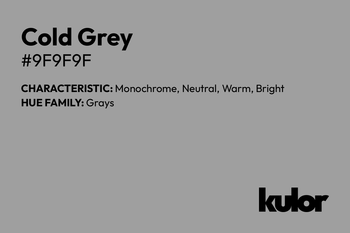 Cold Grey is a color with a HTML hex code of #9f9f9f.