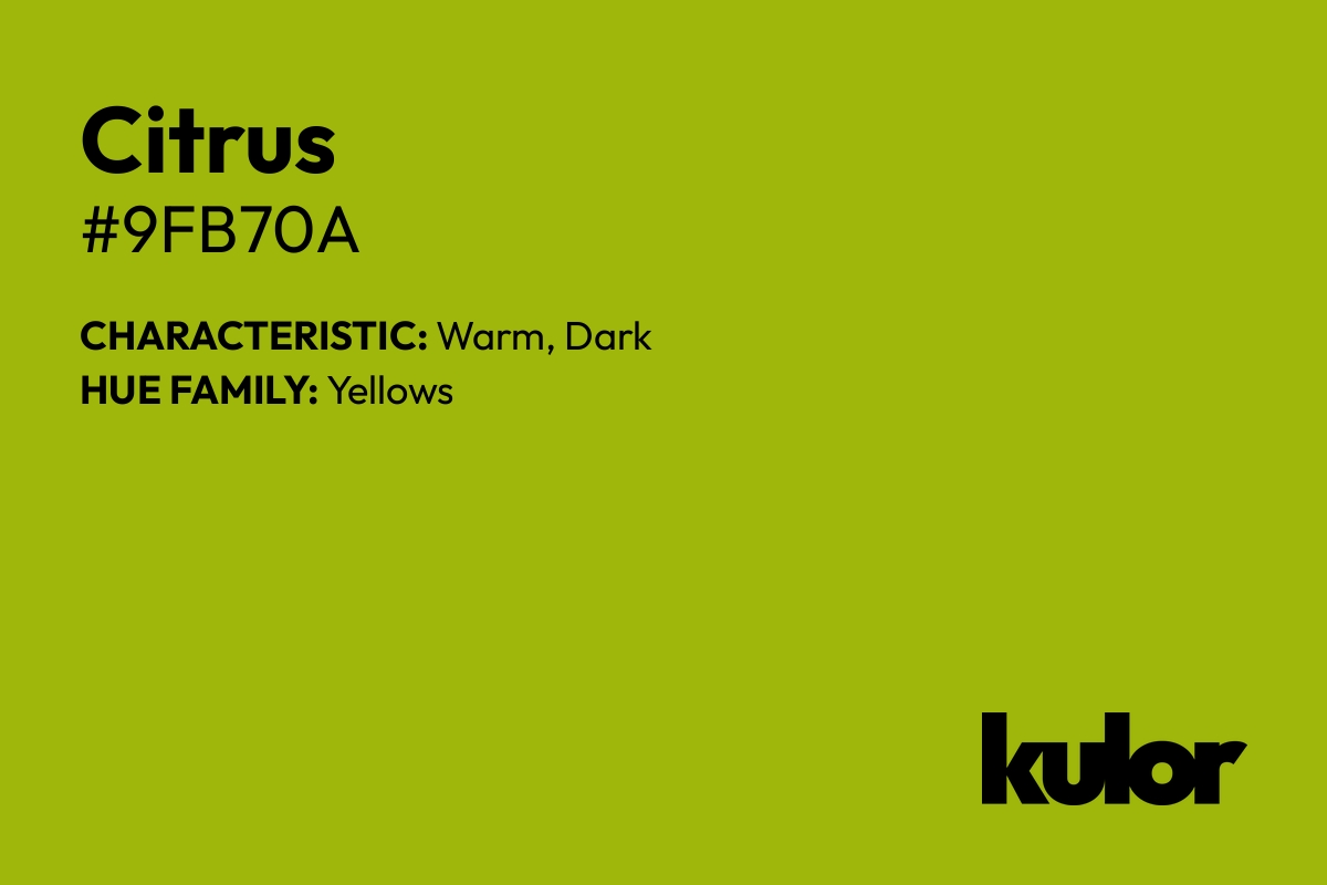 Citrus is a color with a HTML hex code of #9fb70a.