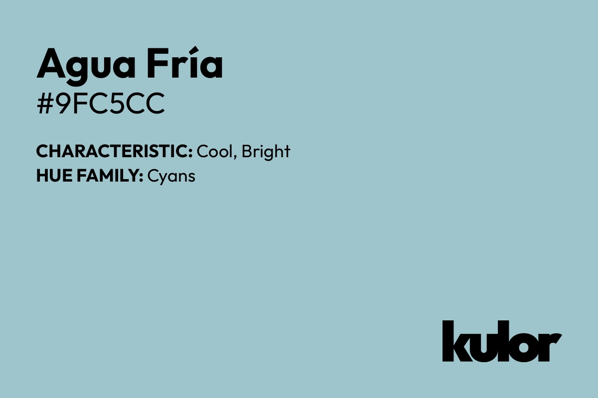 Agua Fría is a color with a HTML hex code of #9fc5cc.