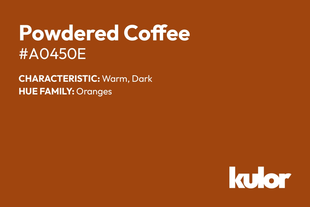 Powdered Coffee is a color with a HTML hex code of #a0450e.