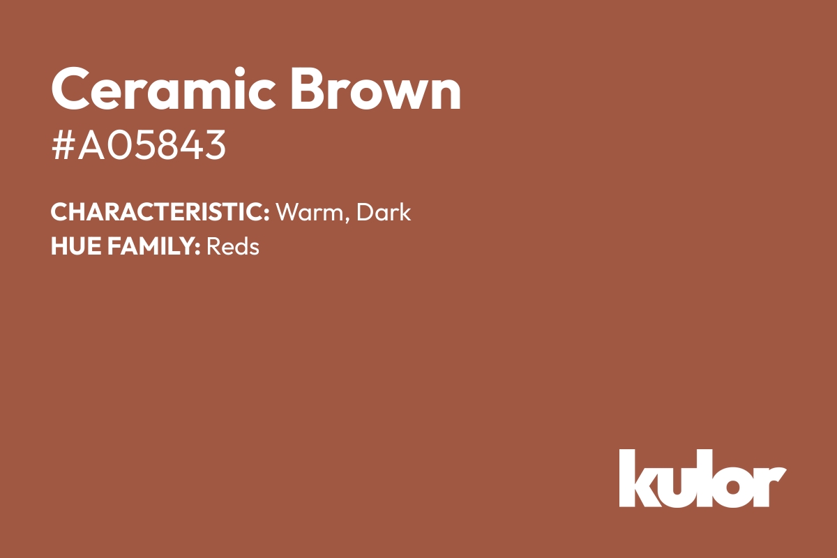 Ceramic Brown is a color with a HTML hex code of #a05843.