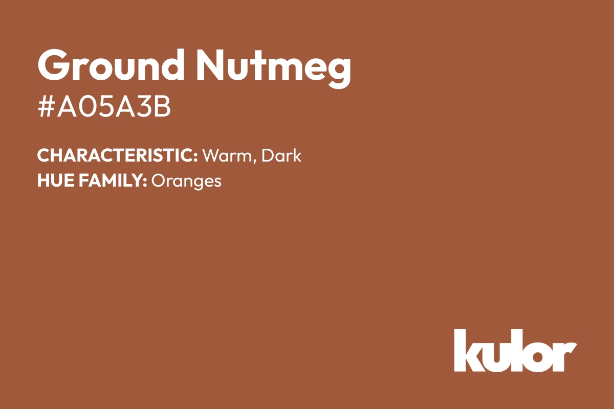 Ground Nutmeg is a color with a HTML hex code of #a05a3b.