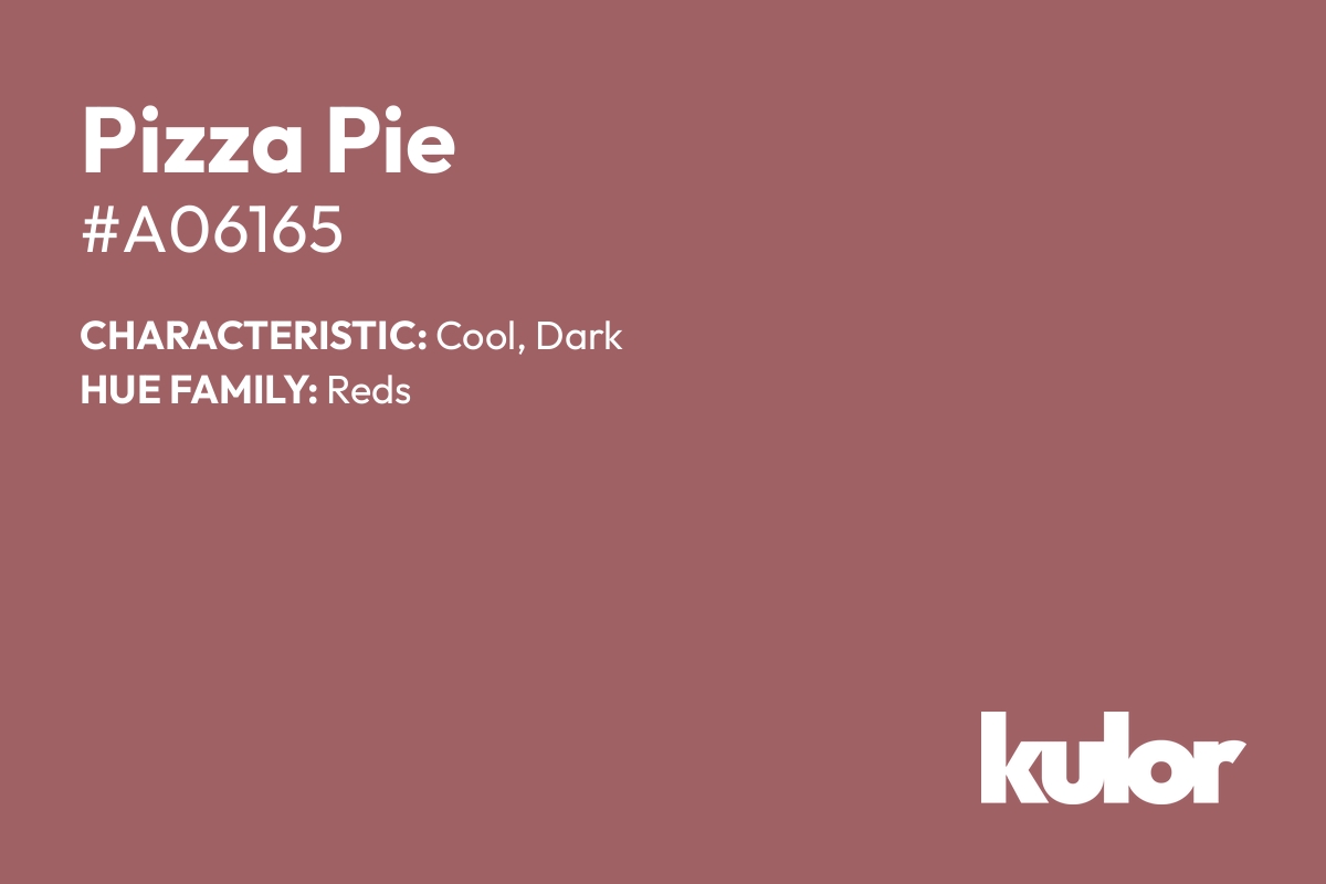 Pizza Pie is a color with a HTML hex code of #a06165.