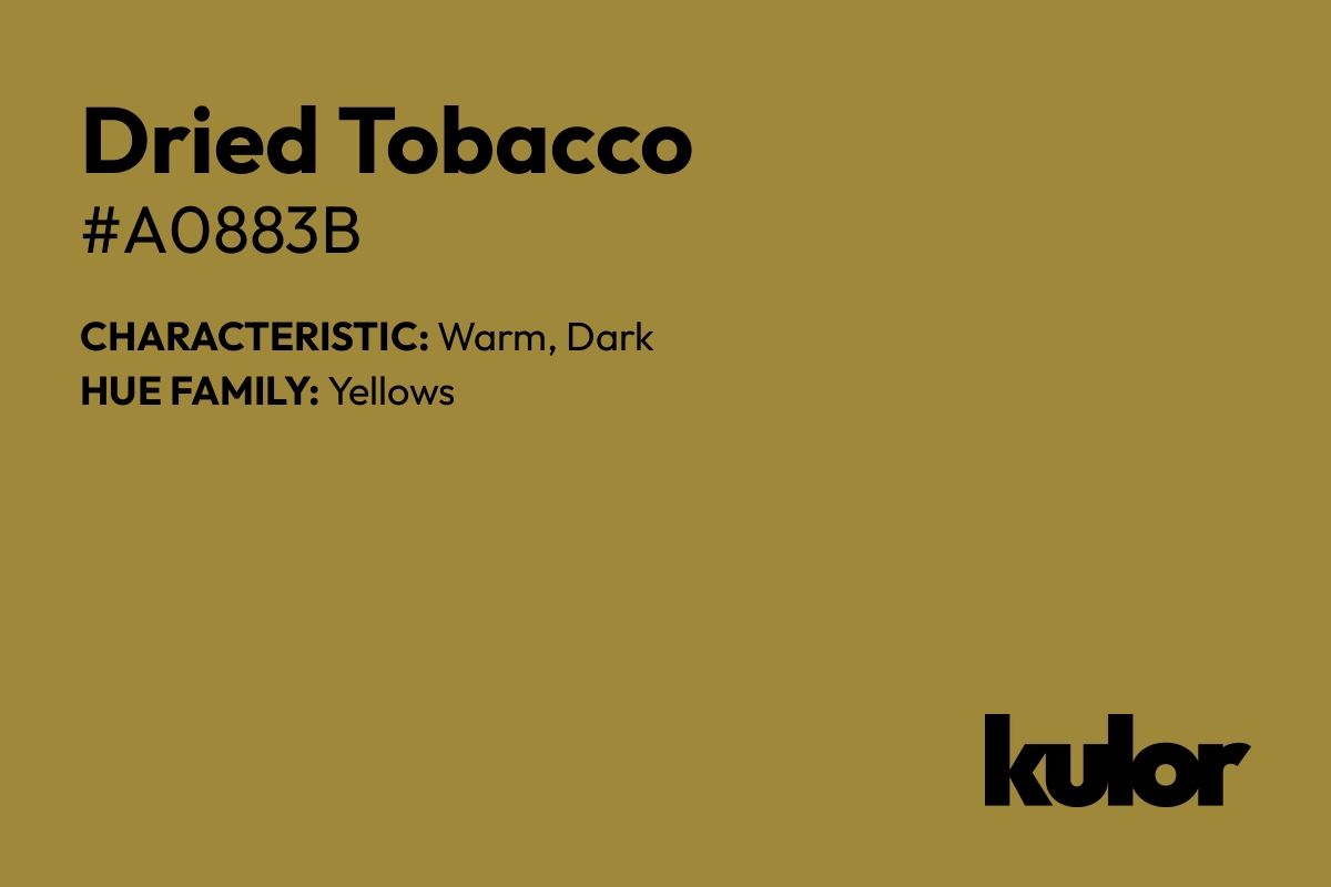 Dried Tobacco is a color with a HTML hex code of #a0883b.