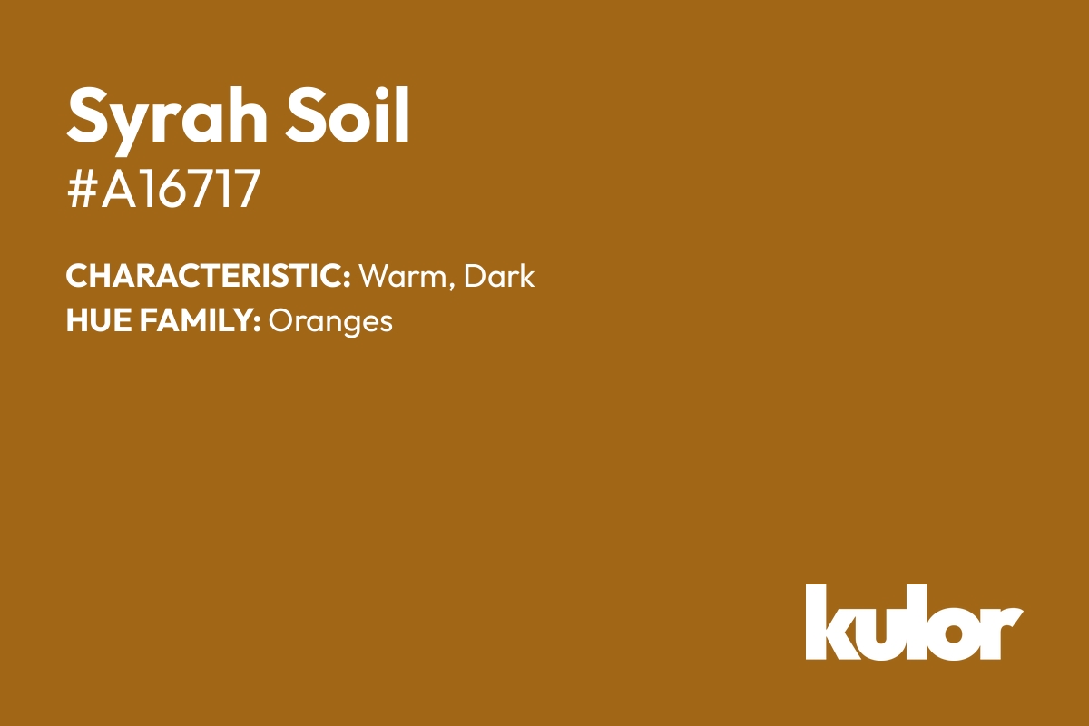 Syrah Soil is a color with a HTML hex code of #a16717.