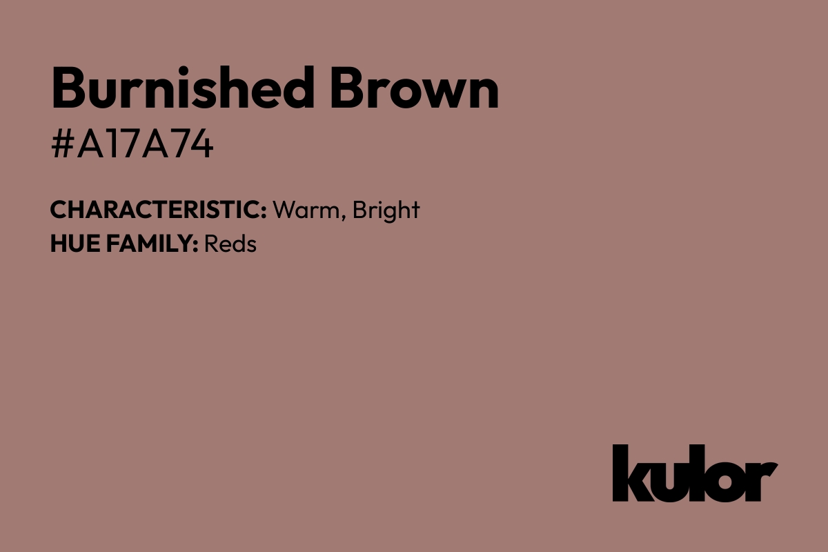 Burnished Brown is a color with a HTML hex code of #a17a74.