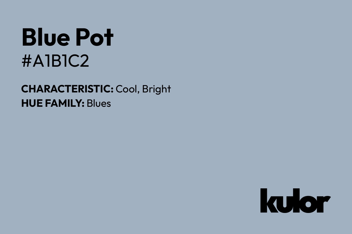 Blue Pot is a color with a HTML hex code of #a1b1c2.