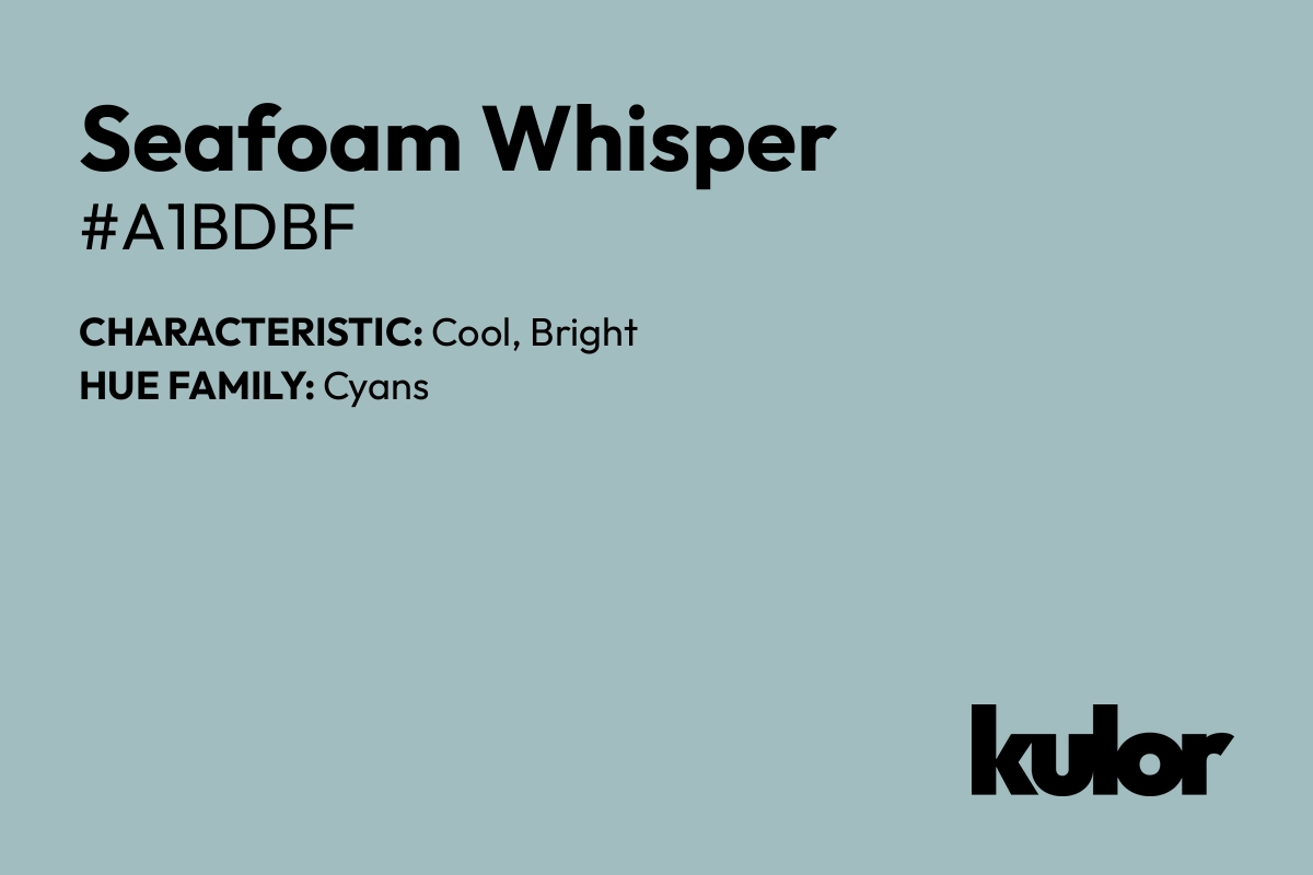 Seafoam Whisper is a color with a HTML hex code of #a1bdbf.