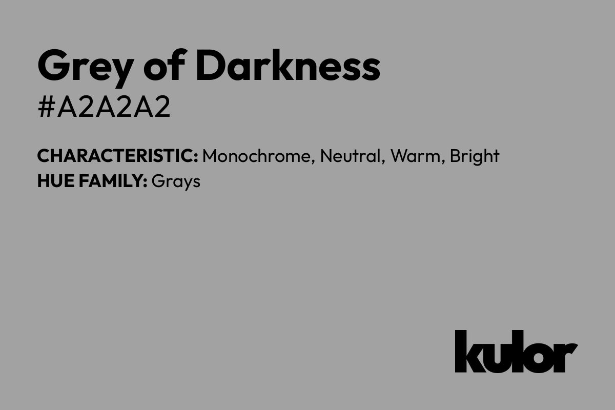 Grey of Darkness is a color with a HTML hex code of #a2a2a2.