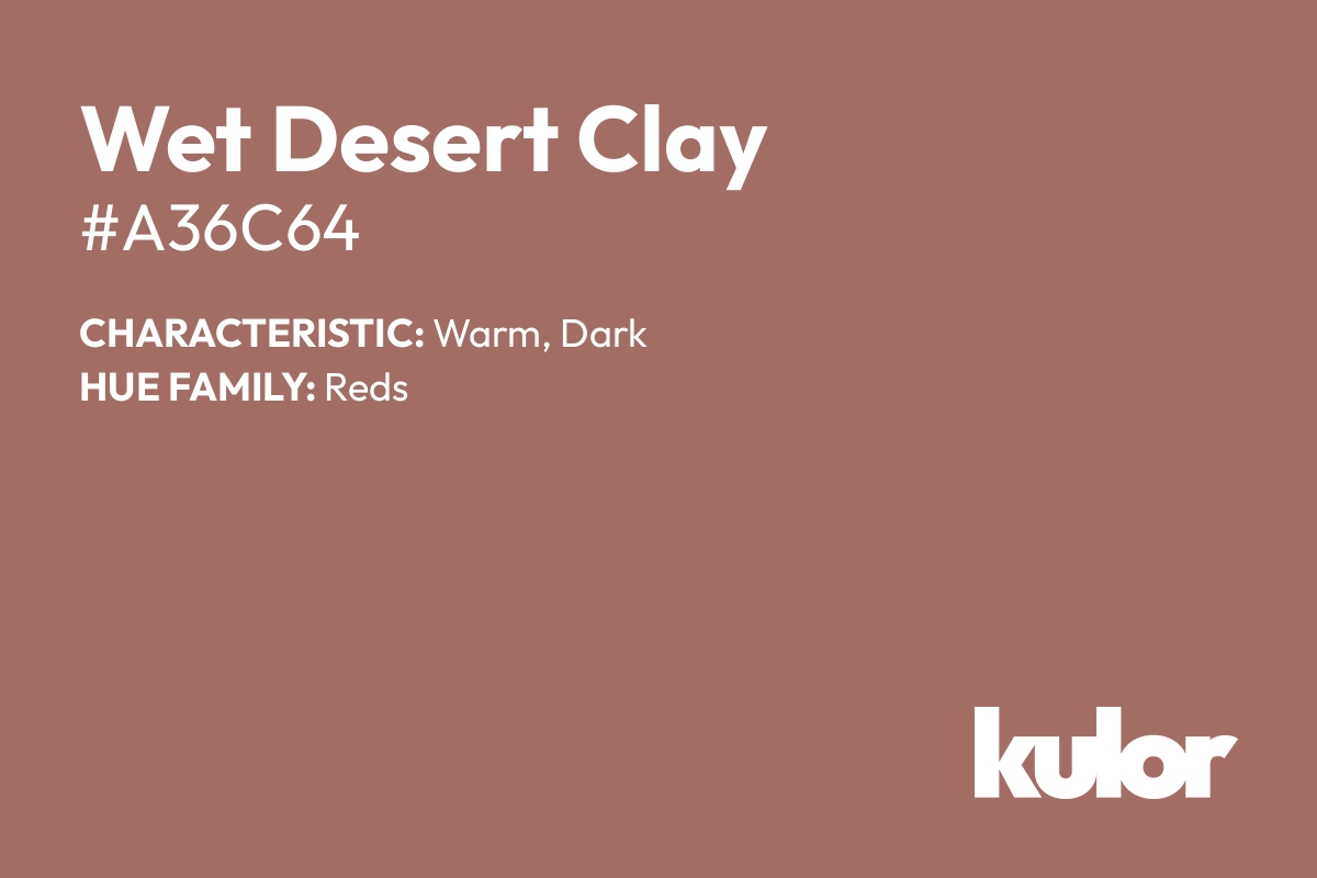 Wet Desert Clay is a color with a HTML hex code of #a36c64.