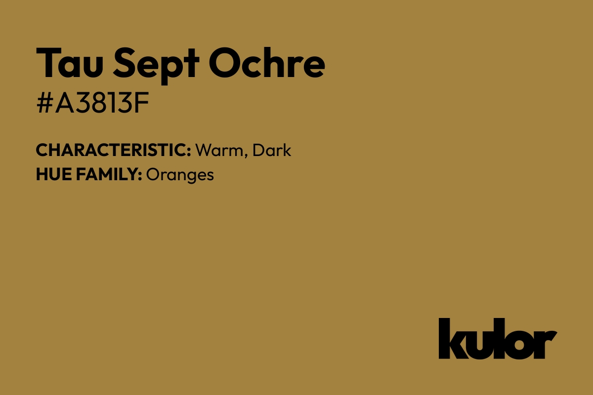 Tau Sept Ochre is a color with a HTML hex code of #a3813f.