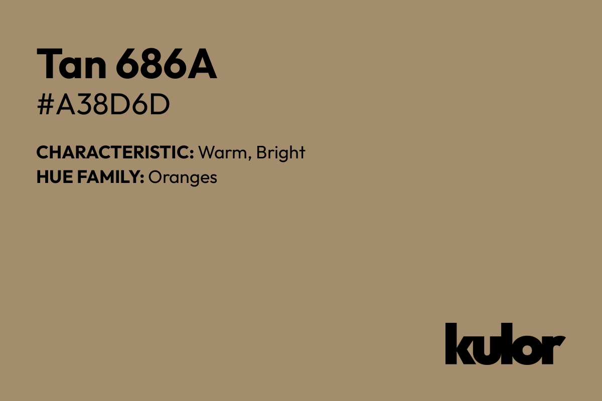 Tan 686A is a color with a HTML hex code of #a38d6d.