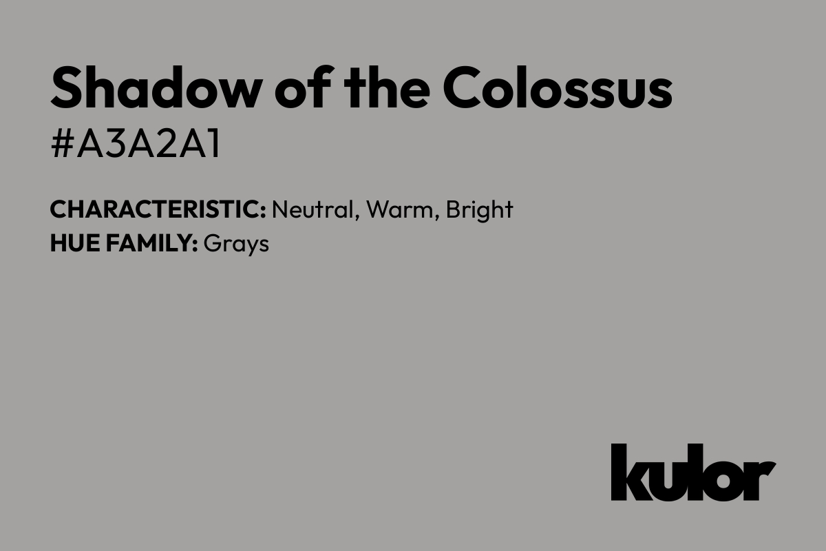 Shadow of the Colossus is a color with a HTML hex code of #a3a2a1.