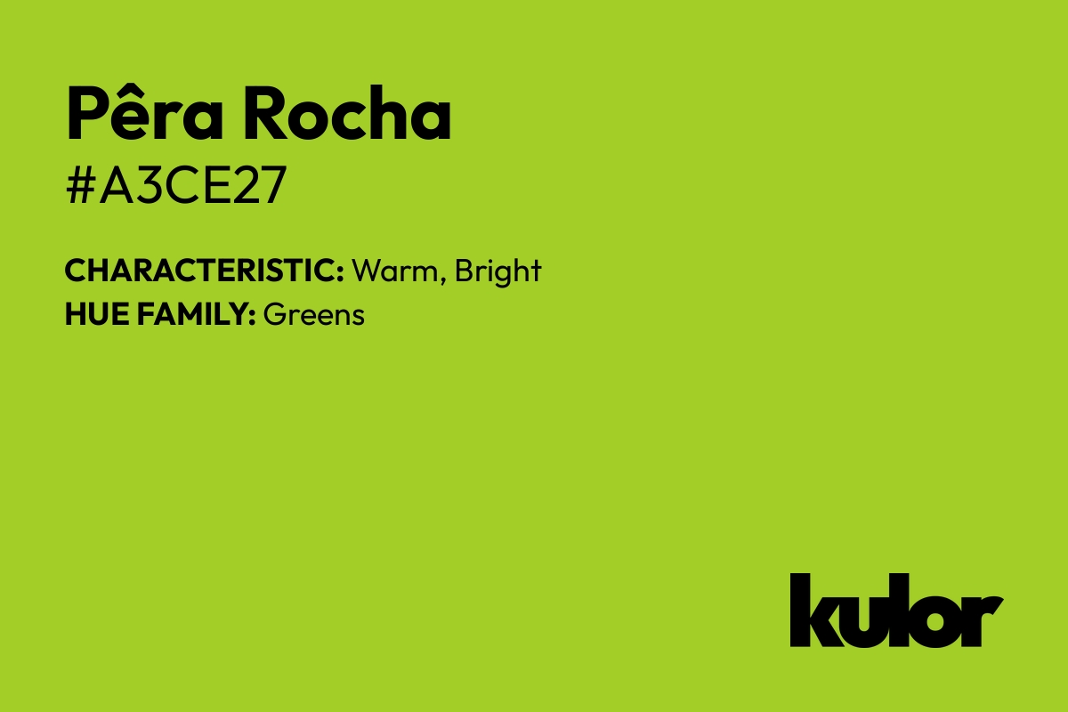 Pêra Rocha is a color with a HTML hex code of #a3ce27.