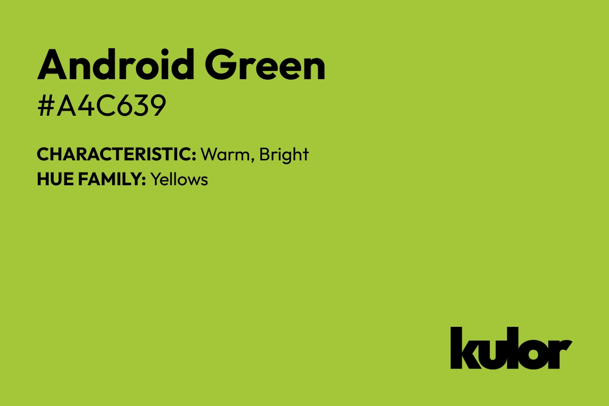 Android Green is a color with a HTML hex code of #a4c639.