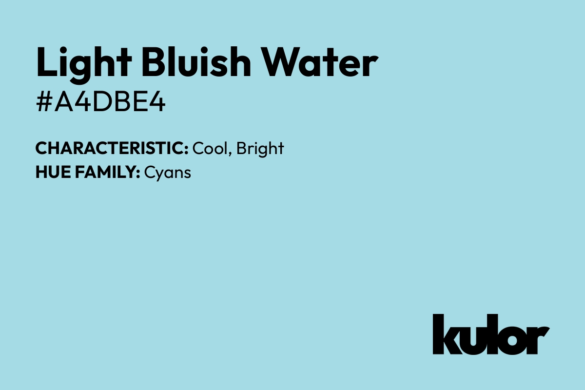 Light Bluish Water is a color with a HTML hex code of #a4dbe4.