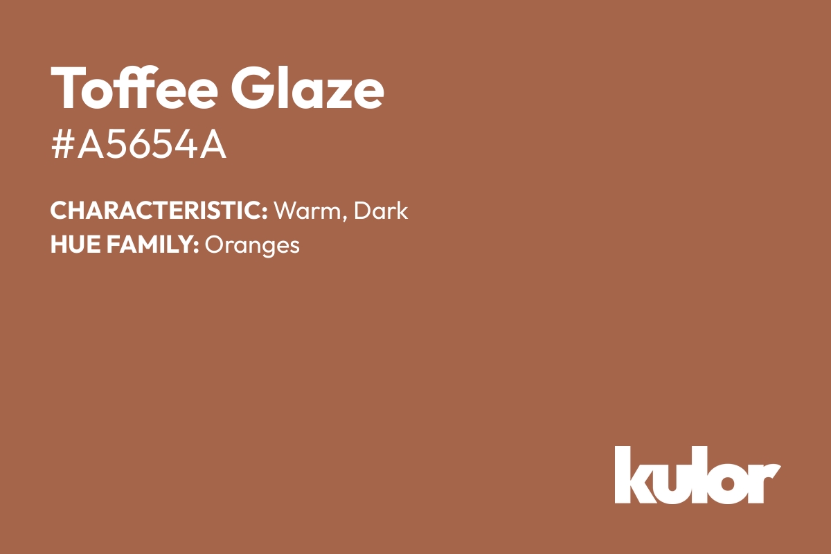 Toffee Glaze is a color with a HTML hex code of #a5654a.