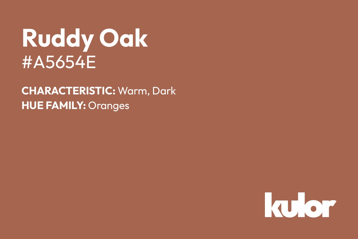 Ruddy Oak is a color with a HTML hex code of #a5654e.