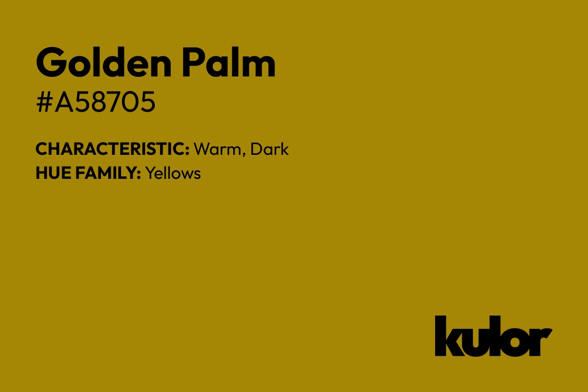 Golden Palm is a color with a HTML hex code of #a58705.