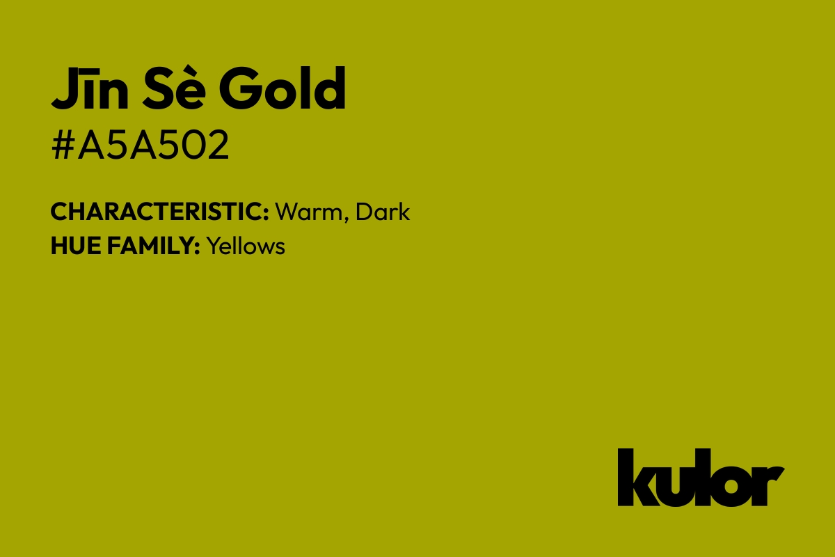 Jīn Sè Gold is a color with a HTML hex code of #a5a502.