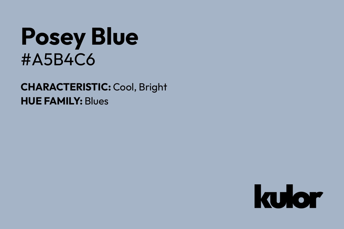 Posey Blue is a color with a HTML hex code of #a5b4c6.